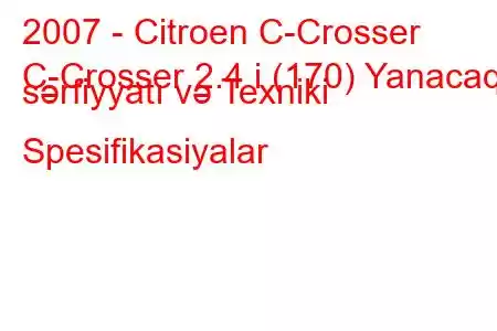 2007 - Citroen C-Crosser
C-Crosser 2.4 i (170) Yanacaq sərfiyyatı və Texniki Spesifikasiyalar