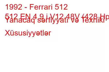 1992 - Ferrari 512
512 EN 4.9 i V12 48V (428 Hp) Yanacaq sərfiyyatı və Texniki Xüsusiyyətlər