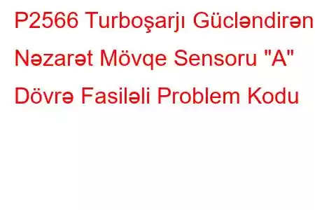 P2566 Turboşarjı Gücləndirən Nəzarət Mövqe Sensoru 