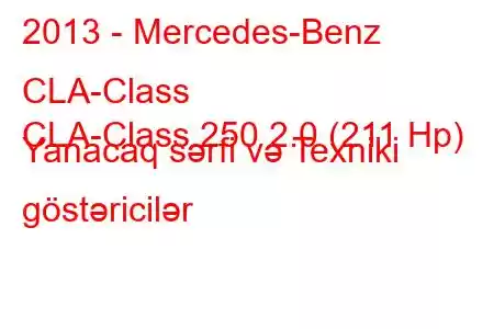 2013 - Mercedes-Benz CLA-Class
CLA-Class 250 2.0 (211 Hp) Yanacaq sərfi və Texniki göstəricilər