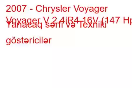 2007 - Chrysler Voyager
Voyager V 2.4iR4 16V (147 Hp) Yanacaq sərfi və Texniki göstəricilər