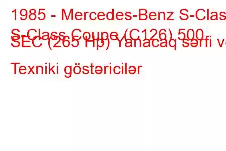 1985 - Mercedes-Benz S-Class
S-Class Coupe (C126) 500 SEC (265 Hp) Yanacaq sərfi və Texniki göstəricilər