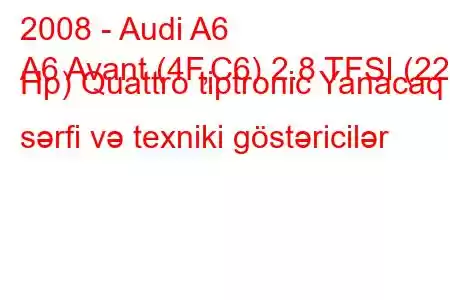 2008 - Audi A6
A6 Avant (4F,C6) 2.8 TFSI (220 Hp) Quattro tiptronic Yanacaq sərfi və texniki göstəricilər