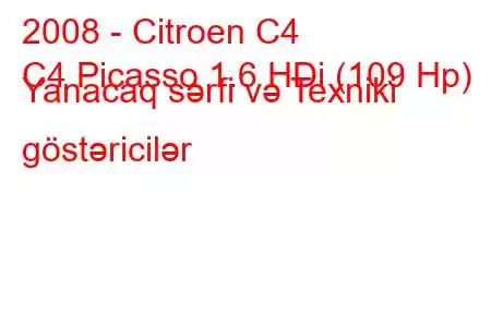 2008 - Citroen C4
C4 Picasso 1.6 HDi (109 Hp) Yanacaq sərfi və Texniki göstəricilər