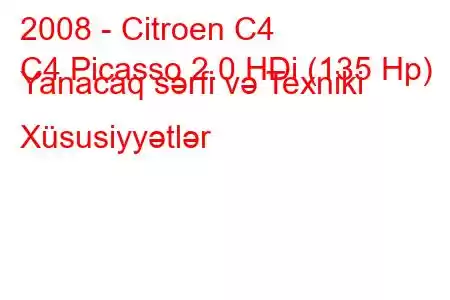 2008 - Citroen C4
C4 Picasso 2.0 HDi (135 Hp) Yanacaq sərfi və Texniki Xüsusiyyətlər