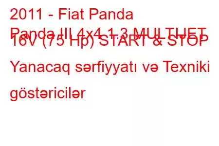 2011 - Fiat Panda
Panda III 4x4 1.3 MULTIJET 16V (75 Hp) START & STOP Yanacaq sərfiyyatı və Texniki göstəricilər