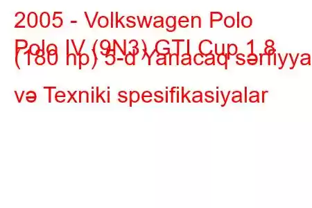 2005 - Volkswagen Polo
Polo IV (9N3) GTI Cup 1.8 (180 hp) 5-d Yanacaq sərfiyyatı və Texniki spesifikasiyalar