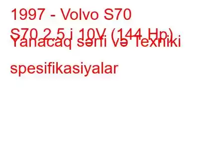 1997 - Volvo S70
S70 2.5 i 10V (144 Hp) Yanacaq sərfi və Texniki spesifikasiyalar