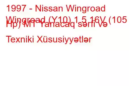 1997 - Nissan Wingroad
Wingroad (Y10) 1.5 16V (105 Hp) MT Yanacaq sərfi və Texniki Xüsusiyyətlər