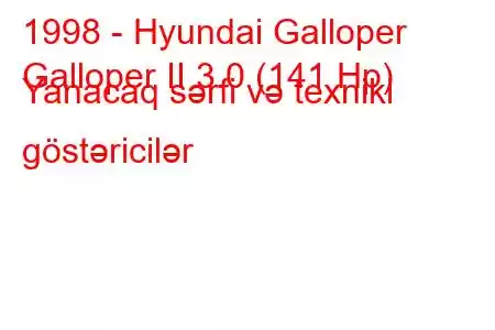 1998 - Hyundai Galloper
Galloper II 3.0 (141 Hp) Yanacaq sərfi və texniki göstəricilər