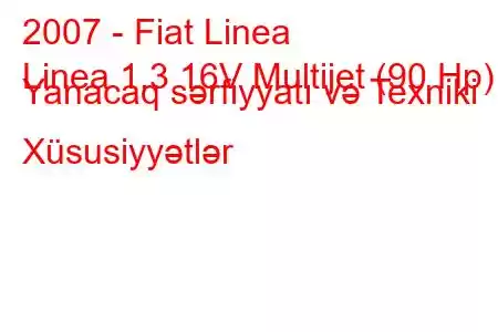 2007 - Fiat Linea
Linea 1.3 16V Multijet (90 Hp) Yanacaq sərfiyyatı və Texniki Xüsusiyyətlər