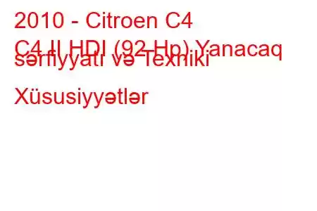 2010 - Citroen C4
C4 II HDI (92 Hp) Yanacaq sərfiyyatı və Texniki Xüsusiyyətlər