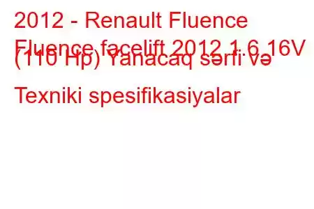 2012 - Renault Fluence
Fluence facelift 2012 1.6 16V (110 Hp) Yanacaq sərfi və Texniki spesifikasiyalar