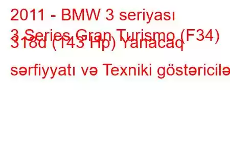 2011 - BMW 3 seriyası
3 Series Gran Turismo (F34) 318d (143 Hp) Yanacaq sərfiyyatı və Texniki göstəricilər