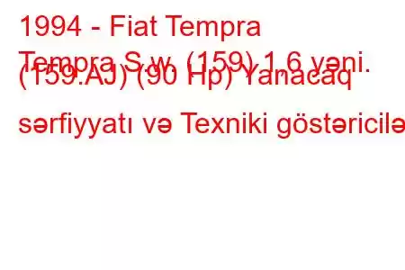 1994 - Fiat Tempra
Tempra S.w. (159) 1,6 yəni. (159.AJ) (90 Hp) Yanacaq sərfiyyatı və Texniki göstəricilər