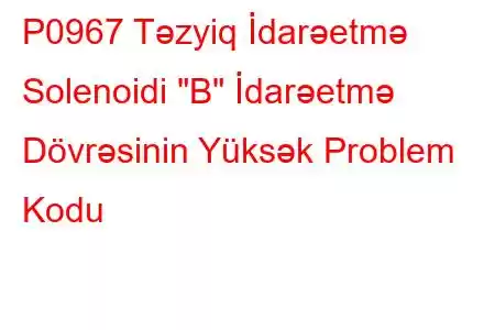 P0967 Təzyiq İdarəetmə Solenoidi 