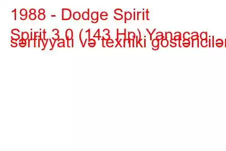 1988 - Dodge Spirit
Spirit 3.0 (143 Hp) Yanacaq sərfiyyatı və texniki göstəricilər