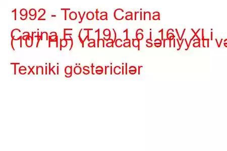 1992 - Toyota Carina
Carina E (T19) 1.6 i 16V XLi (107 Hp) Yanacaq sərfiyyatı və Texniki göstəricilər