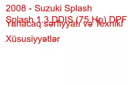 2008 - Suzuki Splash
Splash 1.3 DDIS (75 Hp) DPF Yanacaq sərfiyyatı və Texniki Xüsusiyyətlər