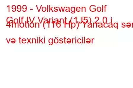 1999 - Volkswagen Golf
Golf IV Variant (1J5) 2.0 i 4motion (116 Hp) Yanacaq sərfi və texniki göstəricilər