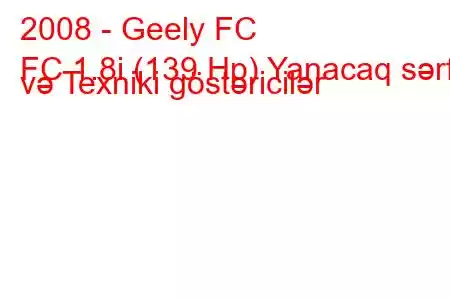 2008 - Geely FC
FC 1.8i (139 Hp) Yanacaq sərfi və Texniki göstəricilər