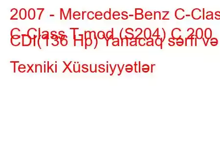 2007 - Mercedes-Benz C-Class
C-Class T-mod (S204) C 200 CDI(136 Hp) Yanacaq sərfi və Texniki Xüsusiyyətlər