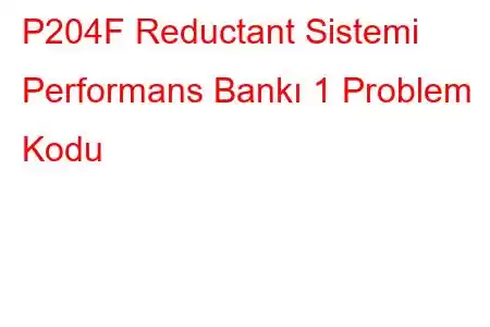 P204F Reductant Sistemi Performans Bankı 1 Problem Kodu