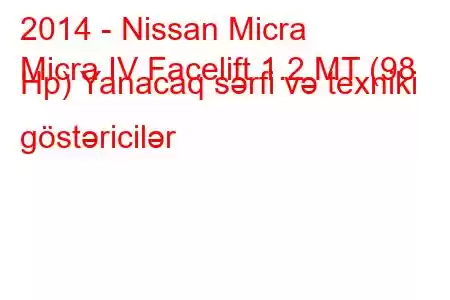 2014 - Nissan Micra
Micra IV Facelift 1.2 MT (98 Hp) Yanacaq sərfi və texniki göstəricilər