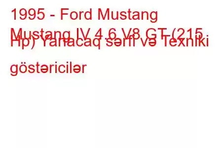 1995 - Ford Mustang
Mustang IV 4.6 V8 GT (215 Hp) Yanacaq sərfi və Texniki göstəricilər