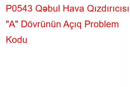 P0543 Qəbul Hava Qızdırıcısı 