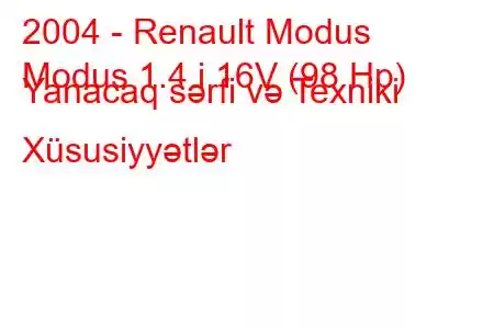 2004 - Renault Modus
Modus 1.4 i 16V (98 Hp) Yanacaq sərfi və Texniki Xüsusiyyətlər