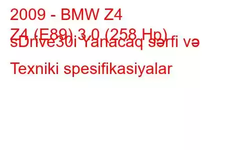 2009 - BMW Z4
Z4 (E89) 3.0 (258 Hp) sDrive30i Yanacaq sərfi və Texniki spesifikasiyalar