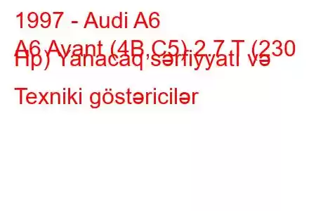 1997 - Audi A6
A6 Avant (4B,C5) 2.7 T (230 Hp) Yanacaq sərfiyyatı və Texniki göstəricilər