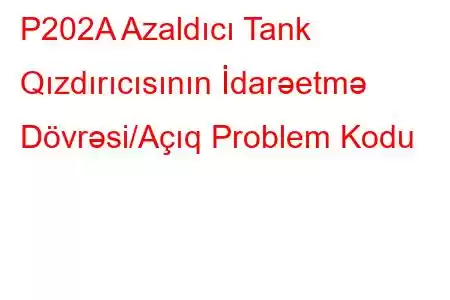 P202A Azaldıcı Tank Qızdırıcısının İdarəetmə Dövrəsi/Açıq Problem Kodu