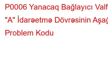 P0006 Yanacaq Bağlayıcı Valf 