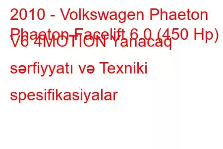 2010 - Volkswagen Phaeton
Phaeton Facelift 6.0 (450 Hp) V6 4MOTION Yanacaq sərfiyyatı və Texniki spesifikasiyalar