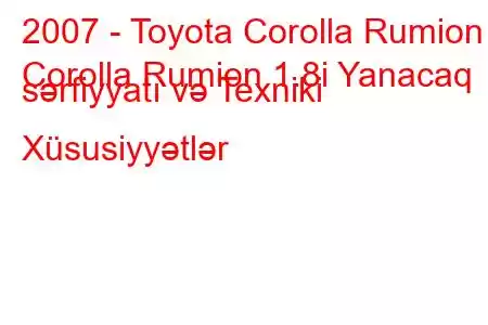 2007 - Toyota Corolla Rumion
Corolla Rumion 1.8i Yanacaq sərfiyyatı və Texniki Xüsusiyyətlər