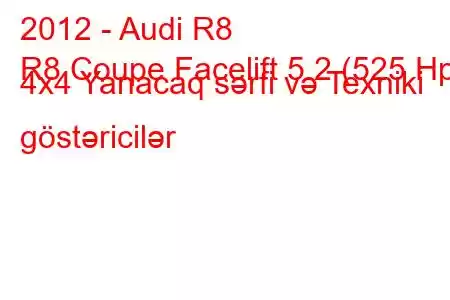 2012 - Audi R8
R8 Coupe Facelift 5.2 (525 Hp) 4x4 Yanacaq sərfi və Texniki göstəricilər