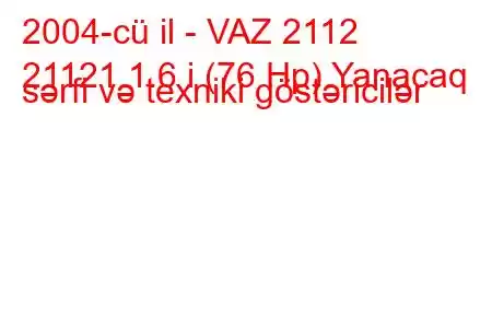 2004-cü il - VAZ 2112
21121 1.6 i (76 Hp) Yanacaq sərfi və texniki göstəricilər