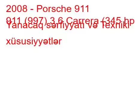 2008 - Porsche 911
911 (997) 3.6 Carrera (345 hp) Yanacaq sərfiyyatı və Texniki xüsusiyyətlər