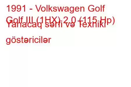 1991 - Volkswagen Golf
Golf III (1HX) 2.0 (115 Hp) Yanacaq sərfi və Texniki göstəricilər