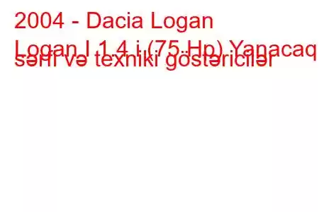 2004 - Dacia Logan
Logan I 1.4 i (75 Hp) Yanacaq sərfi və texniki göstəricilər