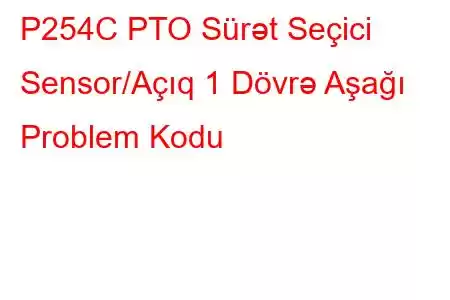 P254C PTO Sürət Seçici Sensor/Açıq 1 Dövrə Aşağı Problem Kodu