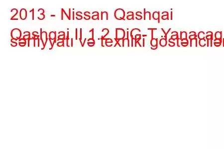 2013 - Nissan Qashqai
Qashqai II 1.2 DiG-T Yanacaq sərfiyyatı və texniki göstəricilər