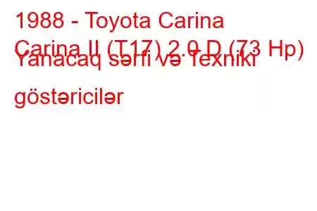 1988 - Toyota Carina
Carina II (T17) 2.0 D (73 Hp) Yanacaq sərfi və Texniki göstəricilər