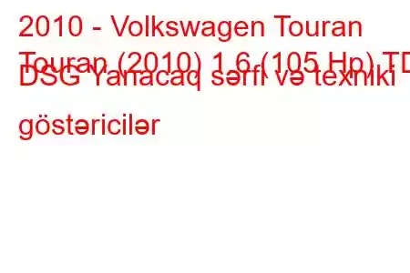 2010 - Volkswagen Touran
Touran (2010) 1.6 (105 Hp) TDI DSG Yanacaq sərfi və texniki göstəricilər