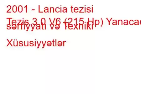 2001 - Lancia tezisi
Tezis 3.0 V6 (215 Hp) Yanacaq sərfiyyatı və Texniki Xüsusiyyətlər