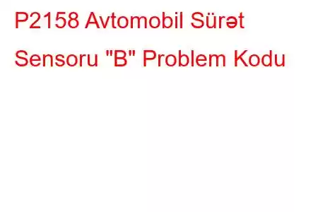 P2158 Avtomobil Sürət Sensoru 