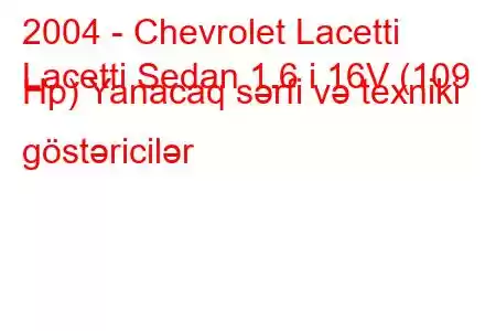 2004 - Chevrolet Lacetti
Lacetti Sedan 1.6 i 16V (109 Hp) Yanacaq sərfi və texniki göstəricilər