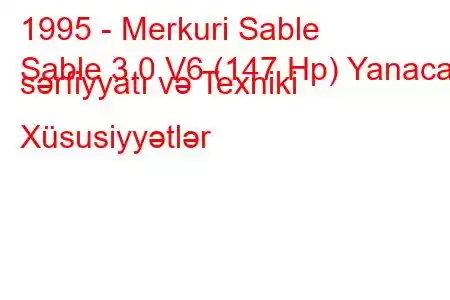 1995 - Merkuri Sable
Sable 3.0 V6 (147 Hp) Yanacaq sərfiyyatı və Texniki Xüsusiyyətlər